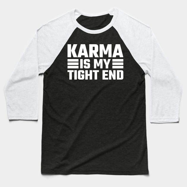 Karma Is My Tight End Baseball T-Shirt by Emma